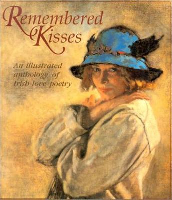 Remembered Kissed: An Illustrated Anthology of Irish Love Poetry - Robertson, Fleur (Editor), and Bell, Louis (Introduction by), and Coote, Jill (Designer)