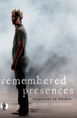 Remembered Presences - Croggon, Alison