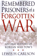 Remembered Prisoners of a Forgotten War: An Oral History of Korean War POWs - Carlson, Lewis H