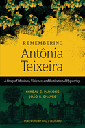 Remembering Ant?nia Teixeira: A Story of Missions, Violence, and Institutional Hypocrisy