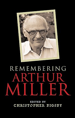 Remembering Arthur Miller - Bigsby, Christopher (Editor)