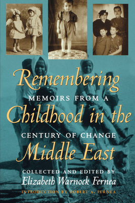 Remembering Childhood in the Middle East: Memoirs from a Century of Change - Fernea, Elizabeth Warnock (Editor)