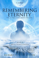 Remembering Eternity: Volume 3: The Light Above the Sun: Book 8 Miss Synesthesia