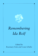 Remembering Ida Rolf - Feitis, Rosemary (Editor), and Schultz, Louis (Editor)