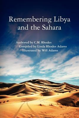 Remembering Libya and the Sahara - Adams, Linda Rhodes, and Rhodes, C M