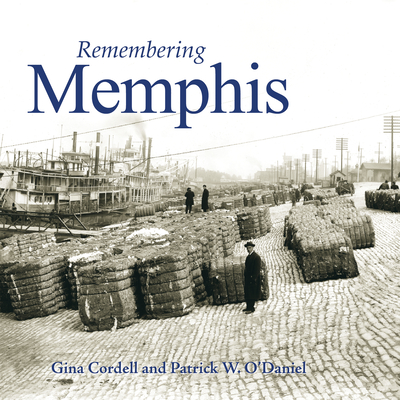 Remembering Memphis - Cordell, Gina (Text by), and O'Daniel, Patrick (Text by)