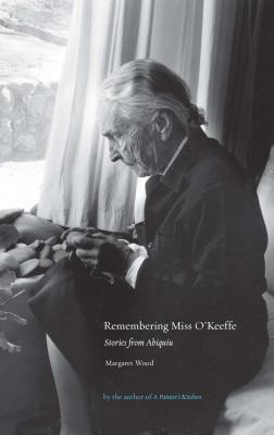 Remembering Miss O'Keeffe: Stories from Abiquiu - Wood, Margaret