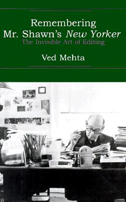 Remembering Mr. Shawn's New Yorker: The Invisible Art of Editing - Mehta, Ved