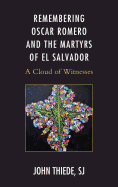 Remembering Oscar Romero and the Martyrs of El Salvador: A Cloud of Witnesses