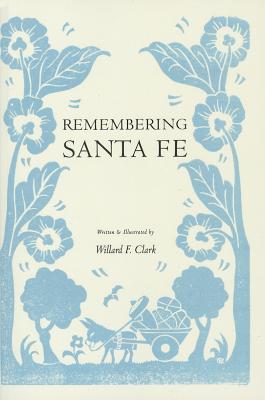 Remembering Santa Fe - Clark, Willard F, and Ryan, Kevin, PhD (Foreword by)