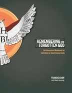 Remembering the Forgotten God: An Interactive Workbook for Individual or Small Group Study