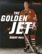 Remembering the Golden Jet: A Celebration of Bobby Hull