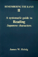 Remembering the Kanji II: A Systematic Guide to Reading Japanese Characters - Heisig, James W