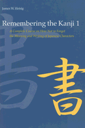 Remembering the Kanji, Volume 1: A Complete Course on How Not to Forget the Meaning and Writing of Japanese Characters - Heisig, James W