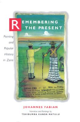 Remembering the Present - Fabian, Johannes, and Fabian, Jenny