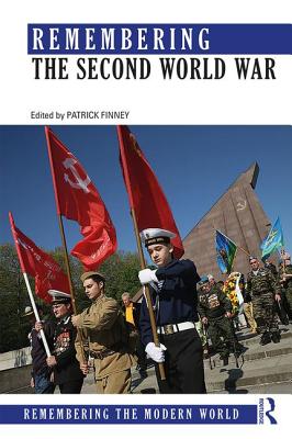 Remembering the Second World War - Finney, Patrick (Editor)