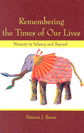 Remembering the Times of Our Lives: Memory in Infancy and Beyond