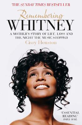 Remembering Whitney: A Mother's Story of Life, Loss and the Night the Music Stopped - Houston, Cissy