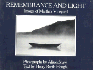 Remembrance and Light: Images of Martha's Vineyard - Hough, Henry Beetle, and Shaw, Alison (Photographer)
