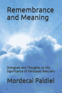 Remembrance and Meaning: Dialogues and Thoughts on the Significance of Holocaust Rescuers