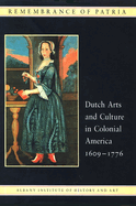 Remembrance of Patria: Dutch Arts and Culture in Colonial America
