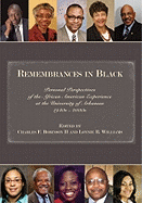 Remembrances in Black: Personal Perspectives of the African American Experience at the University of Arkansas, 1940s-2000s