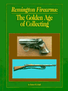 Remington Firearms: The Golden Age of Collections