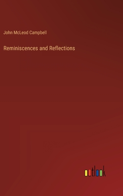 Reminiscences and Reflections - Campbell, John McLeod