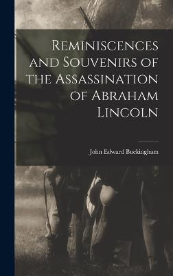 Reminiscences and Souvenirs of the Assassination of Abraham Lincoln - Buckingham, John Edward