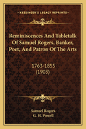 Reminiscences and Tabletalk of Samuel Rogers, Banker, Poet, and Patron of the Arts: 1763-1855 (1903)