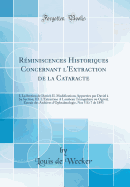 Reminiscences Historiques Concernant l'Extraction de la Cataracte: I. La Section de Daviel; II. Modifications Apportees par Daviel a Sa Section; III. L'Extraction A Lambeau Triangulaire ou Ogival; Extrait des Archives d'Ophtalmologie, Nos 5 Et 7 de 1893