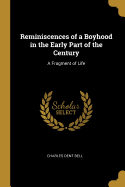 Reminiscences of a Boyhood in the Early Part of the Century: A Fragment of Life