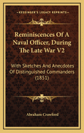 Reminiscences of a Naval Officer, During the Late War V2: With Sketches and Anecdotes of Distinguished Commanders (1851)