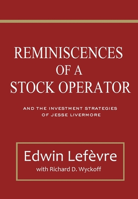 Reminiscences of a Stock Operator and The Investment Strategies of Jesse Livermore - Richard Wyckoff, and Edwin Lefvre