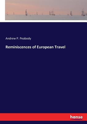 Reminiscences of European Travel - Peabody, Andrew P