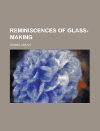 Reminiscences of Glass-Making