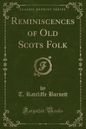 Reminiscences of Old Scots Folk (Classic Reprint)