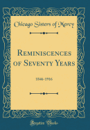Reminiscences of Seventy Years: 1846-1916 (Classic Reprint)