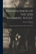 Reminiscences of the 123d Regiment, N.Y.S.V.: Giving a Complete History of Its Three Years Service I