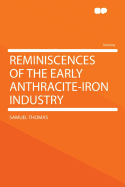 Reminiscences of the Early Anthracite-Iron Industry