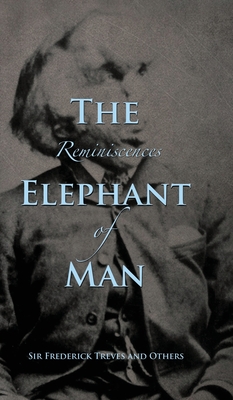 Reminiscences of The Elephant Man - Treves, Frederick, and Others