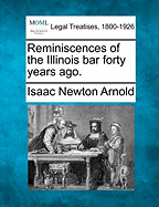 Reminiscences of the Illinois Bar Forty Years Ago.