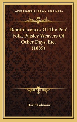 Reminiscences of the Pen' Folk, Paisley Weavers of Other Days, Etc. (1889) - Gilmour, David