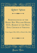 Reminiscences of the Right REV. William Meade, D.D., Bishop of the Prot. Epis. Church in Virginia: From August 19th, 1829, to March 14th, 1862 (Classic Reprint)