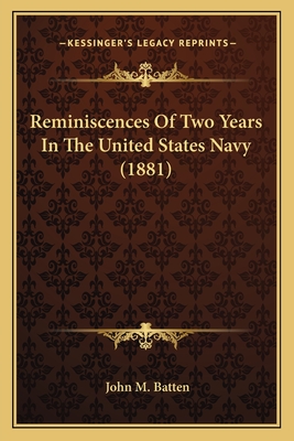 Reminiscences of Two Years in the United States Navy (1881) - Batten, John M