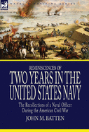 Reminiscences of Two Years in the United States Navy: the Recollections of a Naval Officer During the American Civil War