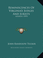 Reminiscences Of Virginia's Judges And Jurists: Address (1895)