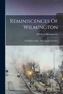 Reminiscences Of Wilmington: In Familiar Village Tales, Ancient And New