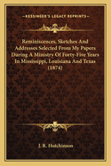 Reminiscences, Sketches And Addresses Selected From My Papers During A Ministry Of Forty-Five Years In Mississippi, Louisiana And Texas (1874)