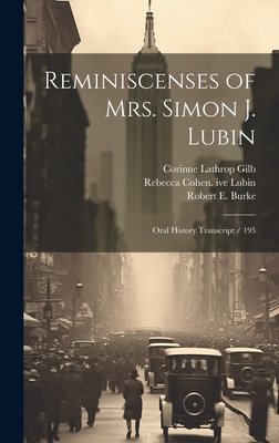 Reminiscenses of Mrs. Simon J. Lubin: Oral History Transcript / 195 - Gilb, Corinne Lathrop, and Lubin, Rebecca Cohen Ive, and Moonitz, Ruth H Lubin